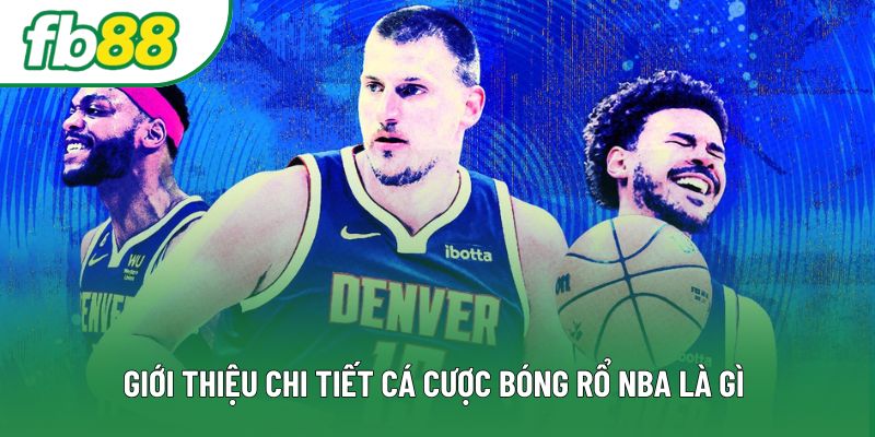 Giới thiệu chi tiết cá cược bóng rổ NBA là gì Giới thiệu chi tiết cá cược bóng rổ NBA là gì