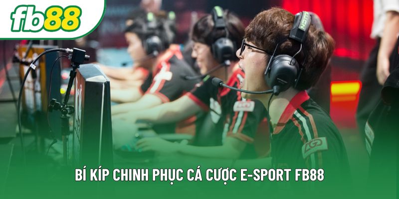 Bí kíp chinh phục cá cược E-sport FB88