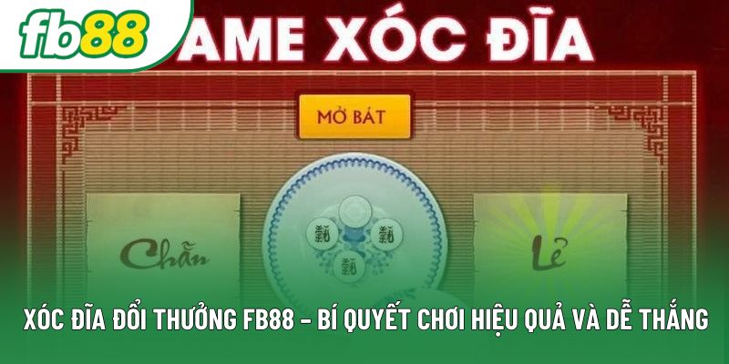 Xóc Đĩa Đổi Thưởng FB88 – Bí Quyết Chơi Hiệu Quả Và Dễ Thắng