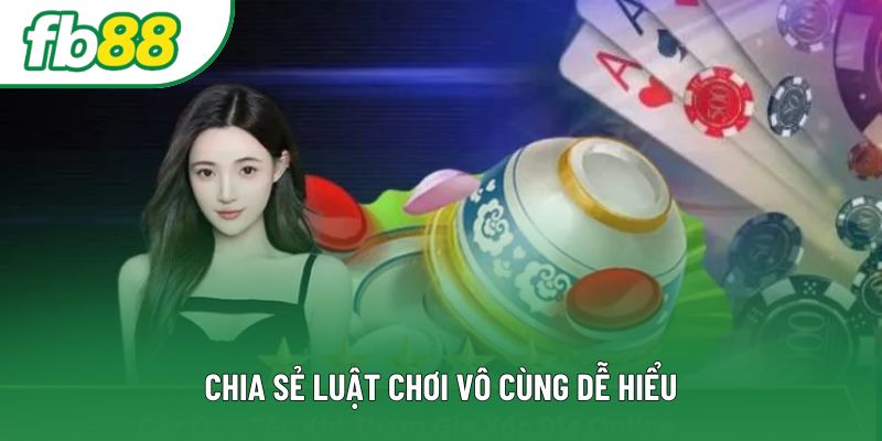 Chia sẻ luật chơi vô cùng dễ hiểu Chia sẻ luật chơi vô cùng dễ hiểu