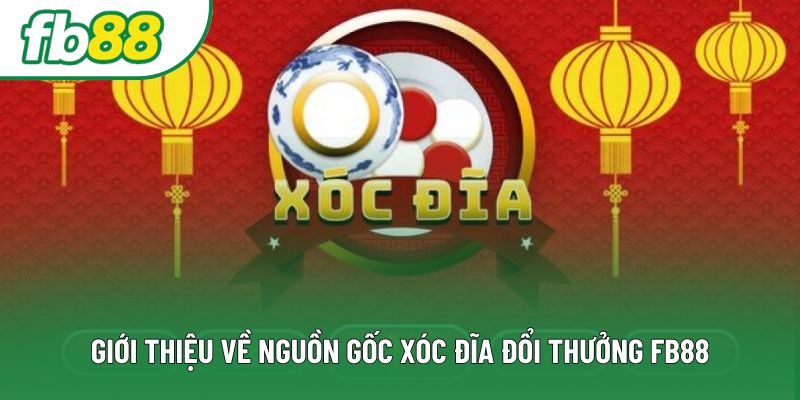 Giới thiệu về nguồn gốc xóc đĩa đổi thưởng FB88 Giới thiệu về nguồn gốc xóc đĩa đổi thưởng FB88